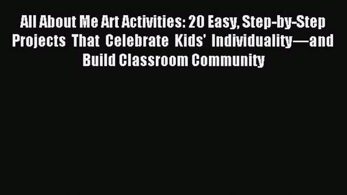 (PDF Download) All About Me Art Activities: 20 Easy Step-by-Step Projects That Celebrate Kids'