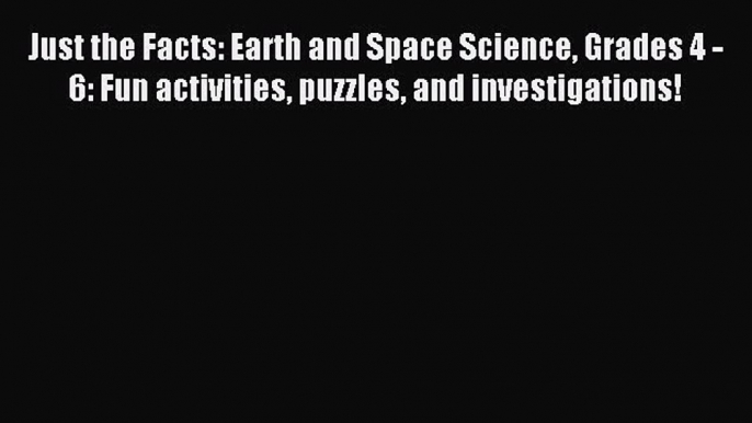 (PDF Download) Just the Facts: Earth and Space Science Grades 4 - 6: Fun activities puzzles