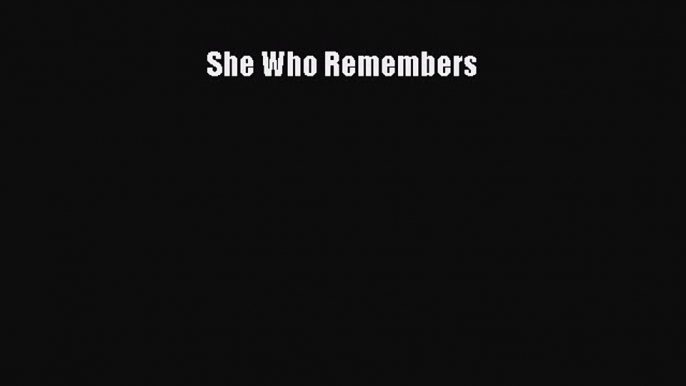 (PDF Download) She Who Remembers Read Online