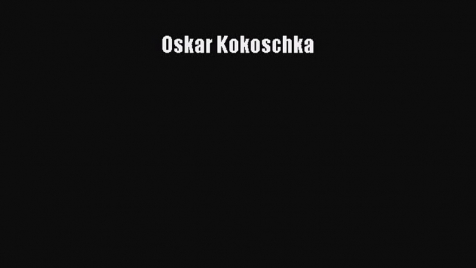 (PDF Download) Oskar Kokoschka Download