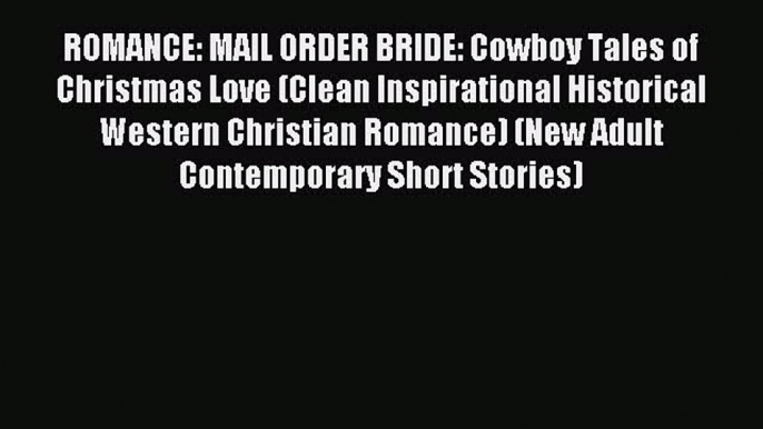 (PDF Download) ROMANCE: MAIL ORDER BRIDE: Cowboy Tales of Christmas Love (Clean Inspirational