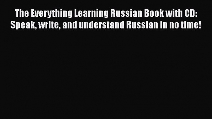 The Everything Learning Russian Book with CD: Speak write and understand Russian in no time!