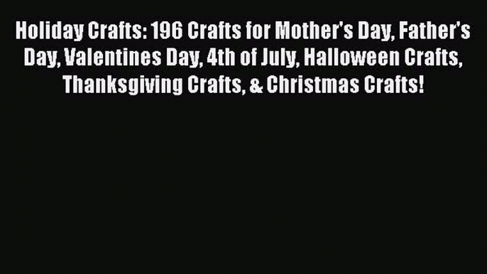 (PDF Download) Holiday Crafts: 196 Crafts for Mother's Day Father's Day Valentines Day 4th