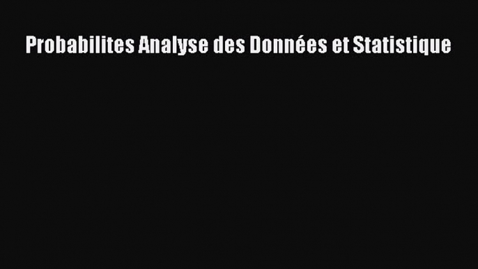[PDF Télécharger] Probabilites Analyse des Données et Statistique [PDF] en ligne