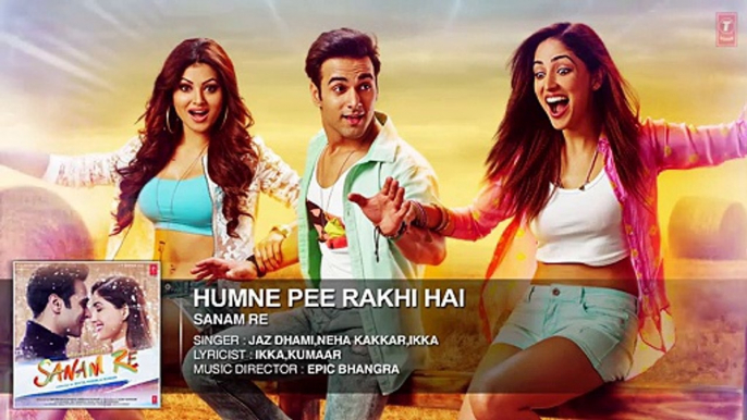 Humne Pee Rakhi Hai Full Song (Audio) - 'SANAM RE' - Pulkit Samrat, Yami Gautam