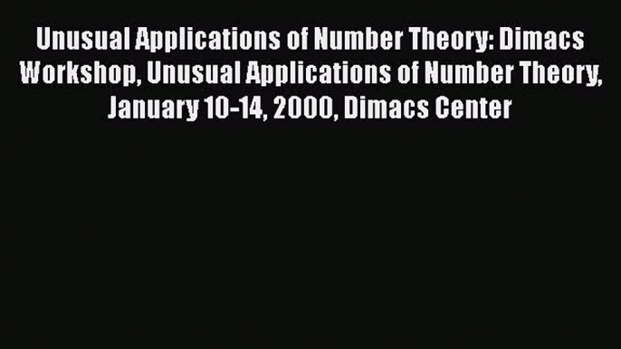 [PDF Download] Unusual Applications of Number Theory: Dimacs Workshop Unusual Applications