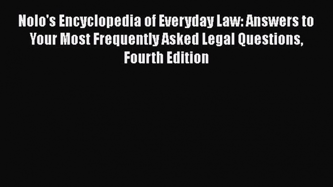 Nolo's Encyclopedia of Everyday Law: Answers to Your Most Frequently Asked Legal Questions