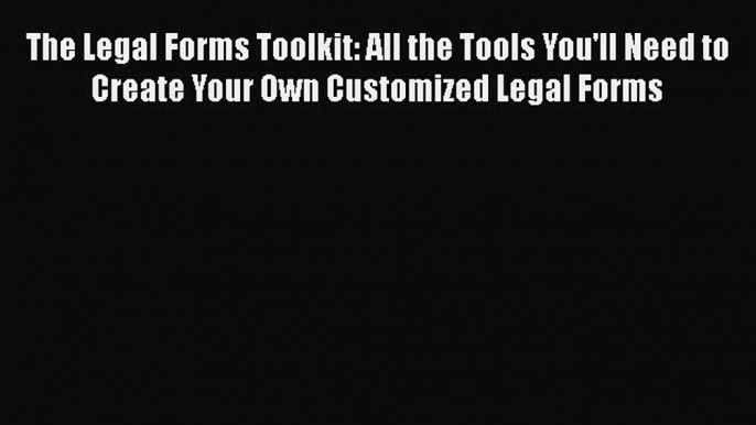 The Legal Forms Toolkit: All the Tools You'll Need to Create Your Own Customized Legal Forms