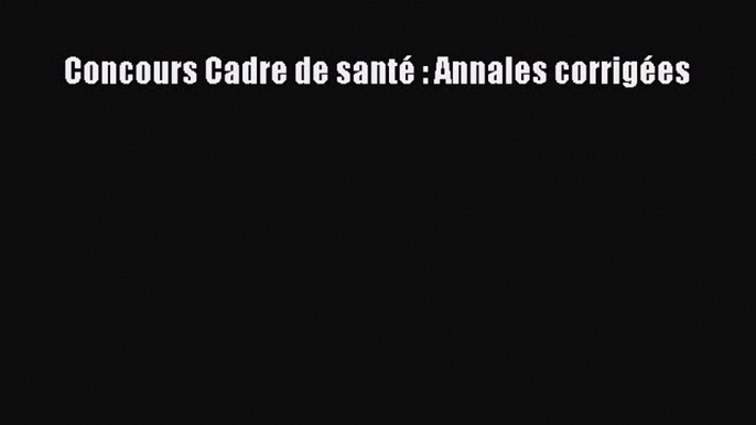 [PDF Download] Concours Cadre de santé : Annales corrigées [Download] Online