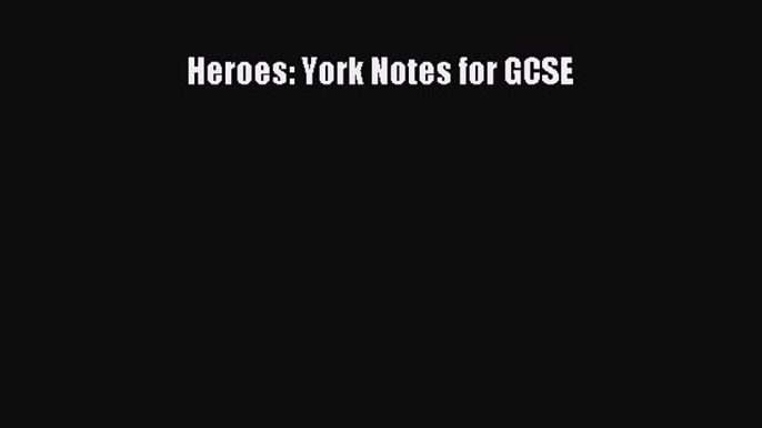 Heroes: York Notes for GCSE  PDF Download