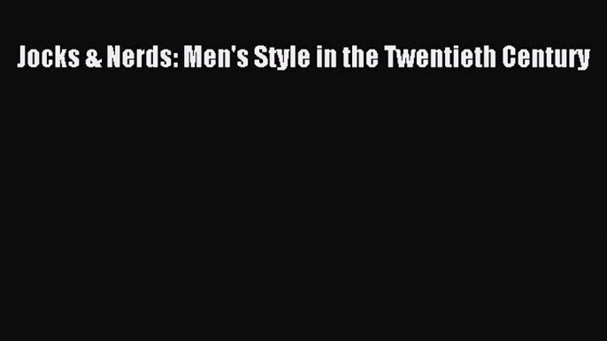 (PDF Download) Jocks & Nerds: Men's Style in the Twentieth Century Download