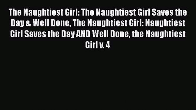 The Naughtiest Girl: The Naughtiest Girl Saves the Day & Well Done The Naughtiest Girl: Naughtiest