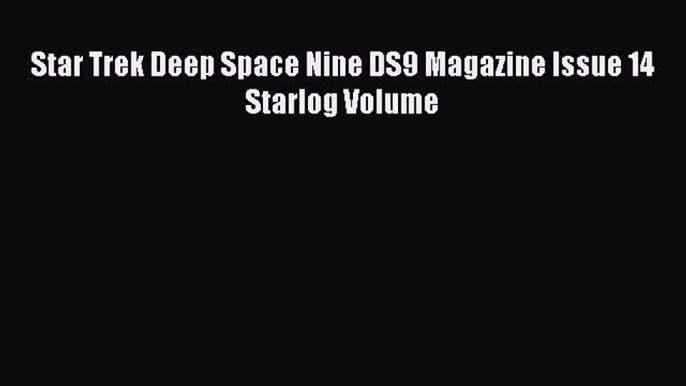 [PDF Download] Star Trek Deep Space Nine DS9 Magazine Issue 14 Starlog Volume [Read] Full Ebook