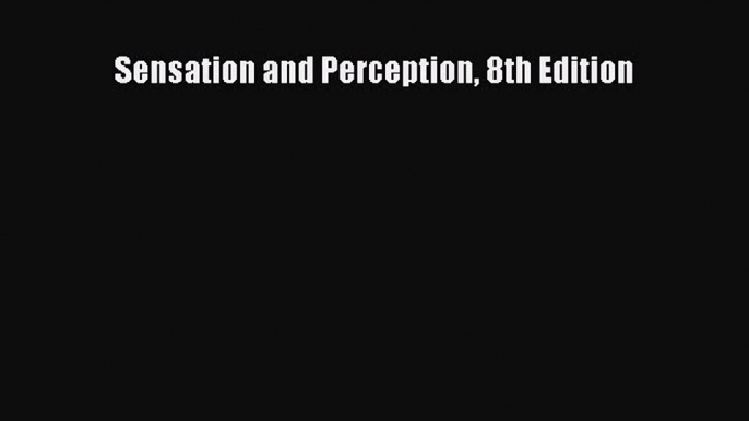 Sensation and Perception 8th Edition  Free Books