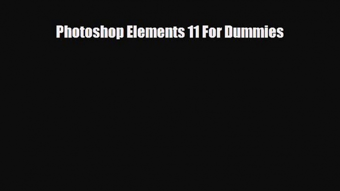 [PDF Download] Photoshop Elements 11 For Dummies [Download] Full Ebook