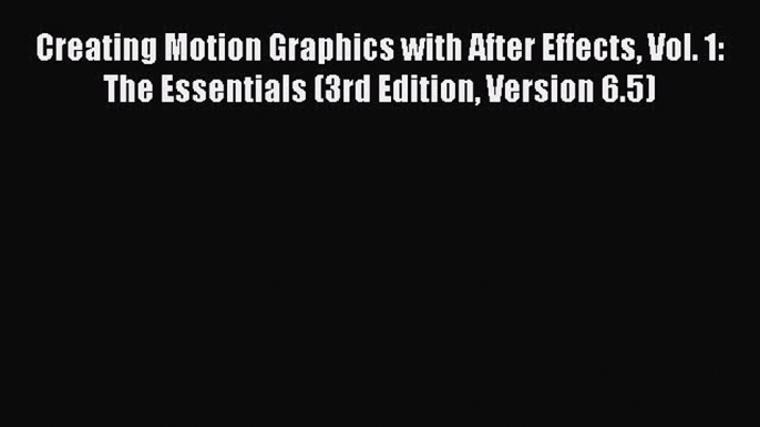 [PDF Download] Creating Motion Graphics with After Effects Vol. 1: The Essentials (3rd Edition