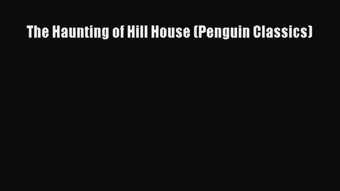 The Haunting of Hill House (Penguin Classics)  PDF Download