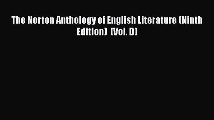 The Norton Anthology of English Literature (Ninth Edition)  (Vol. D)  Read Online Book