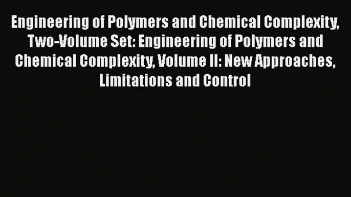 Engineering of Polymers and Chemical Complexity Two-Volume Set: Engineering of Polymers and