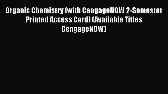 Organic Chemistry (with CengageNOW 2-Semester Printed Access Card) (Available Titles CengageNOW)