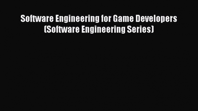 [PDF Download] Software Engineering for Game Developers (Software Engineering Series) [Download]