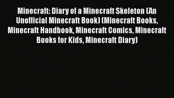 Minecraft: Diary of a Minecraft Skeleton (An Unofficial Minecraft Book) (Minecraft Books Minecraft