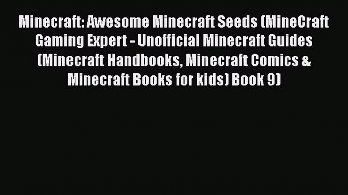 Minecraft: Awesome Minecraft Seeds (MineCraft Gaming Expert - Unofficial Minecraft Guides (Minecraft