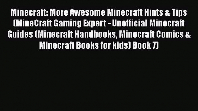 Minecraft: More Awesome Minecraft Hints & Tips (MineCraft Gaming Expert - Unofficial Minecraft