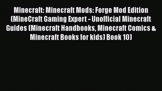 Minecraft: Minecraft Mods: Forge Mod Edition (MineCraft Gaming Expert - Unofficial Minecraft