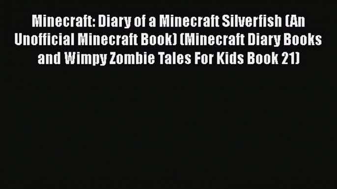 Minecraft: Diary of a Minecraft Silverfish (An Unofficial Minecraft Book) (Minecraft Diary