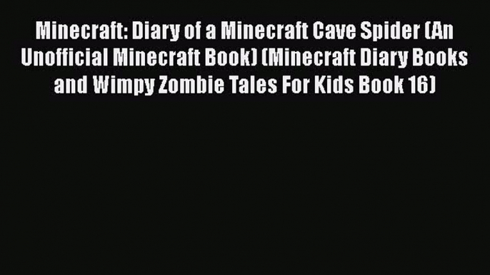 Minecraft: Diary of a Minecraft Cave Spider (An Unofficial Minecraft Book) (Minecraft Diary