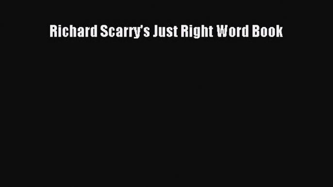 [PDF Download] Richard Scarry's Just Right Word Book [Download] Full Ebook