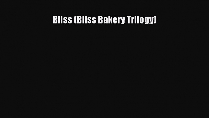 [PDF Download] Bliss (Bliss Bakery Trilogy) [Download] Full Ebook