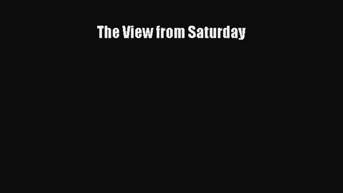 [PDF Download] The View from Saturday [Read] Full Ebook