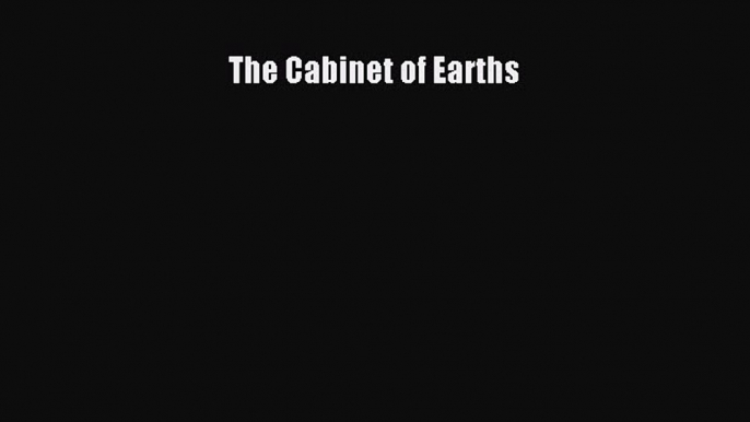 [PDF Download] The Cabinet of Earths [Download] Full Ebook