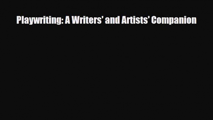 [PDF Download] Playwriting: A Writers' and Artists' Companion [Download] Online