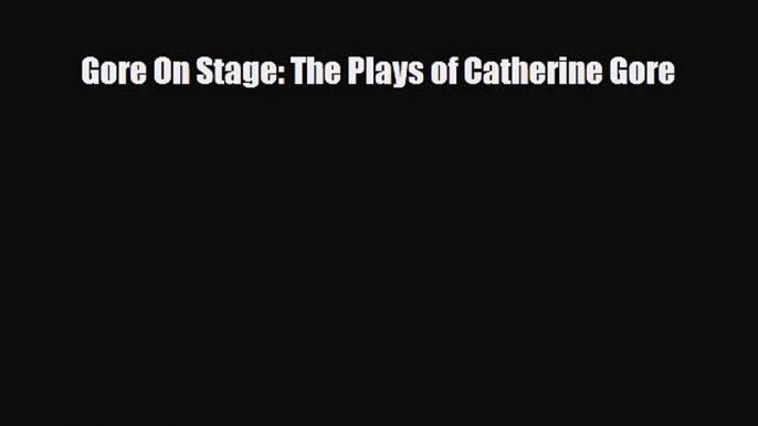 [PDF Download] Gore On Stage: The Plays of Catherine Gore [PDF] Full Ebook