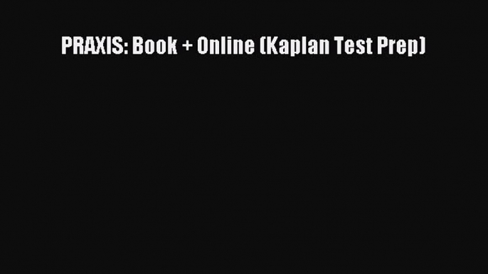 PRAXIS: Book + Online (Kaplan Test Prep) HOT SALE