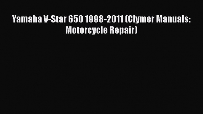 [PDF Download] Yamaha V-Star 650 1998-2011 (Clymer Manuals: Motorcycle Repair) [PDF] Full Ebook