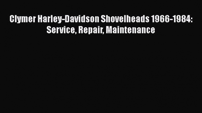 [PDF Download] Clymer Harley-Davidson Shovelheads 1966-1984: Service Repair Maintenance [Read]