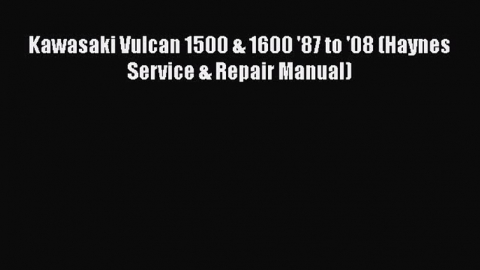 [PDF Download] Kawasaki Vulcan 1500 & 1600 '87 to '08 (Haynes Service & Repair Manual) [Read]