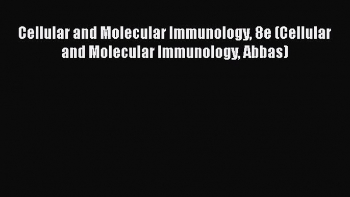 Cellular and Molecular Immunology 8e (Cellular and Molecular Immunology Abbas)  Free Books