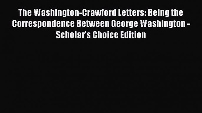 (PDF Download) The Washington-Crawford Letters: Being the Correspondence Between George Washington