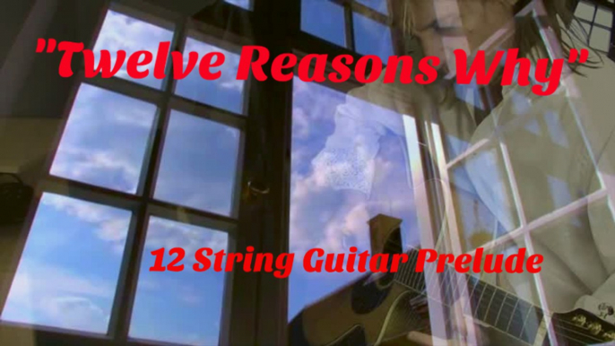 "Twelve Reasons Why" - Original 12 String Guitar Music