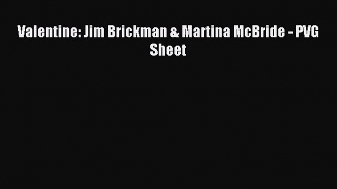 (PDF Download) Valentine: Jim Brickman & Martina McBride - PVG Sheet Read Online