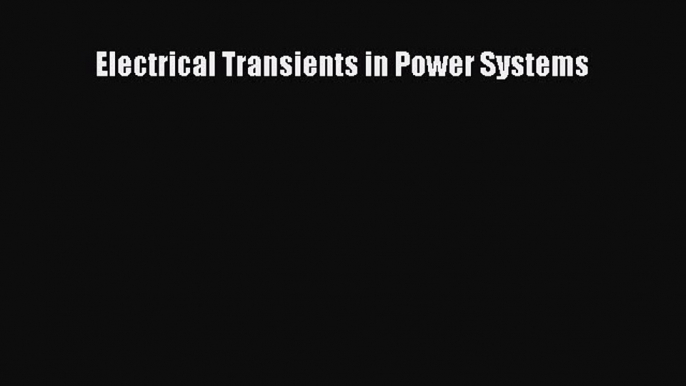 (PDF Download) Electrical Transients in Power Systems PDF