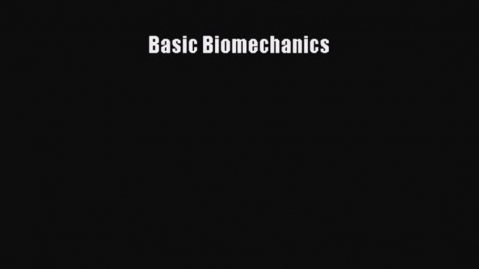 (PDF Download) Basic Biomechanics Read Online