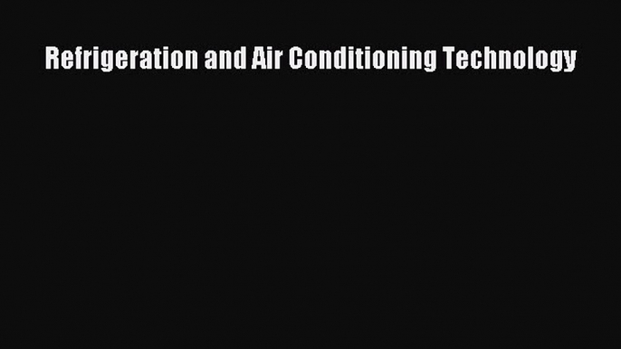 (PDF Download) Refrigeration and Air Conditioning Technology PDF