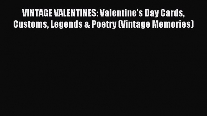 (PDF Download) VINTAGE VALENTINES: Valentine's Day Cards Customs Legends & Poetry (Vintage