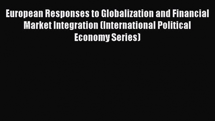 European Responses to Globalization and Financial Market Integration (International Political